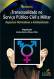 Transexualidade no Serviço Público Civil e Militar. Aspectos Normativos e Institucionais